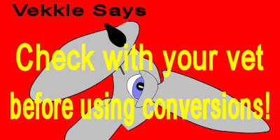 Check with your vet before using conversions!
